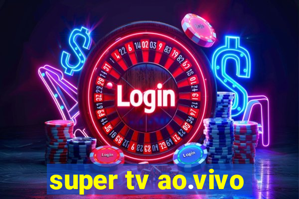 super tv ao.vivo